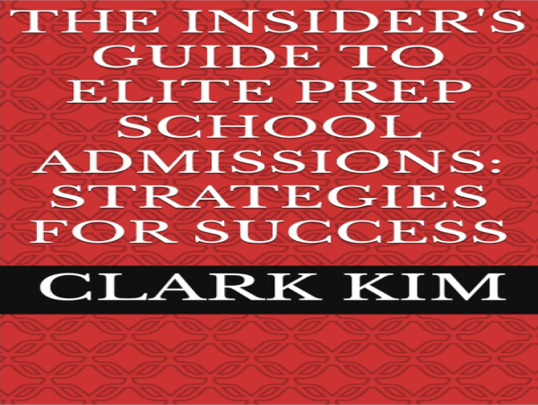New Book by Clark Kim Offers Expert Strategies for Elite Prep School Admissions