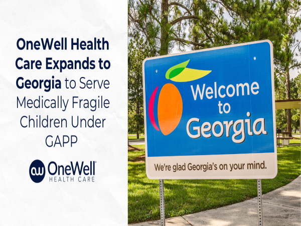  OneWell Health Care Expands to Georgia to Serve Medically Fragile Children Under GAPP 