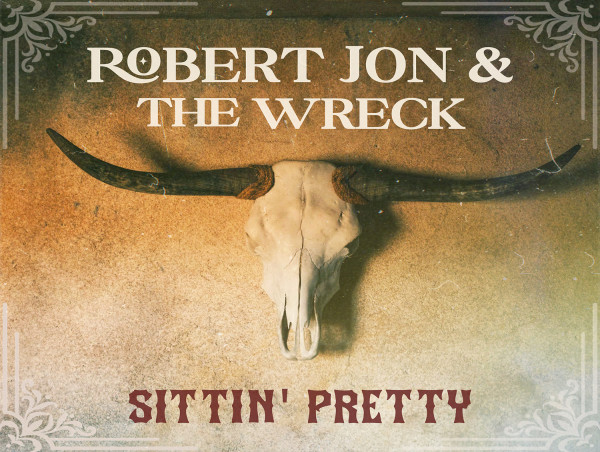  Robert Jon & The Wreck Unleash New Single 'Sittin’ Pretty,' An Explosive Track That Captures the Wild Side Of the Night 