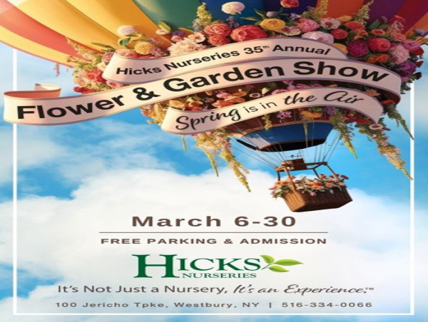  Hicks Nurseries’ 35th Annual Flower & Garden Show Open March 6-30 