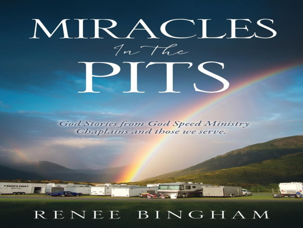  'Miracles in the Pits': God Stories from God Speed Ministry Chaplains and those we serve by Renee Bingham 