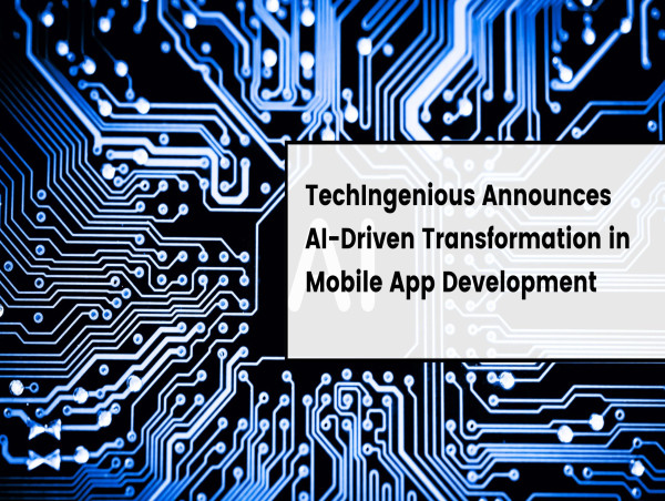  TechIngenious Announces AI-Driven Transformation in Mobile App Development 