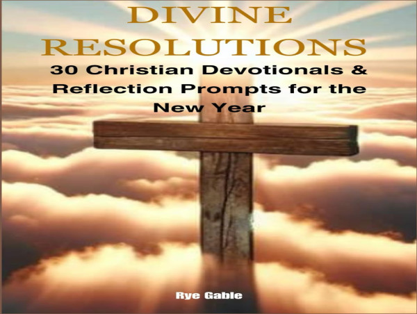  Critics Applaud Divine Resolutions: 30 Christian Devotionals & Reflection Prompts for the New Year 