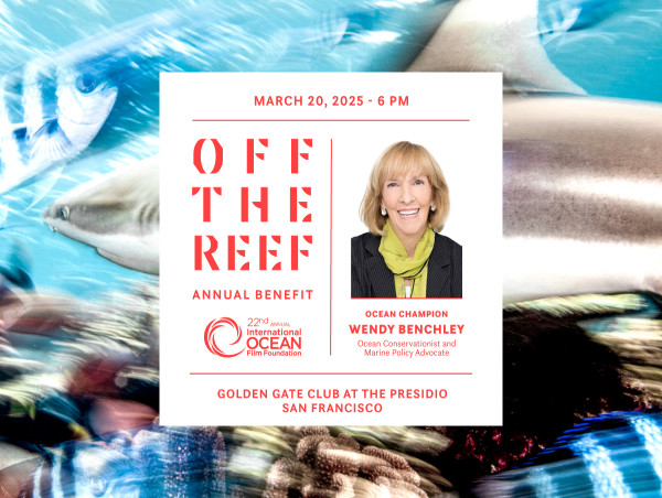 22nd Annual San Francisco International Ocean Film Foundation Benefit Recognizes Ocean Conservationist Wendy Benchley