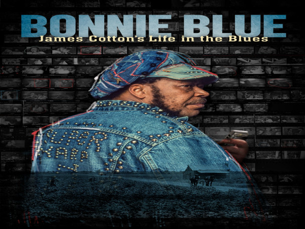  FREESTYLE DIGITAL MEDIA RELEASES MUSIC DOCUMENTARY “BONNIE BLUE: JAMES COTTON’S LIFE IN THE BLUES” 