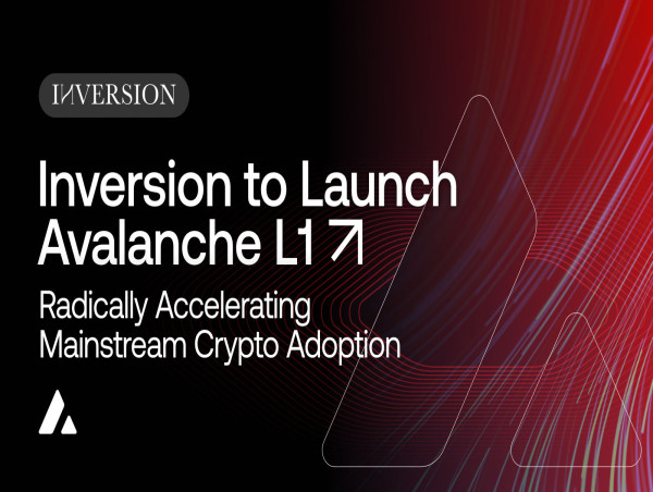  Inversion to Launch Avalanche Layer 1 to Radically Accelerate Mainstream Crypto Adoption 