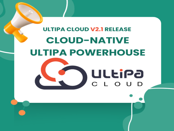  The New Ultipa Cloud-Native Graph Database: Combining Performance, Scalability, and Visualization 