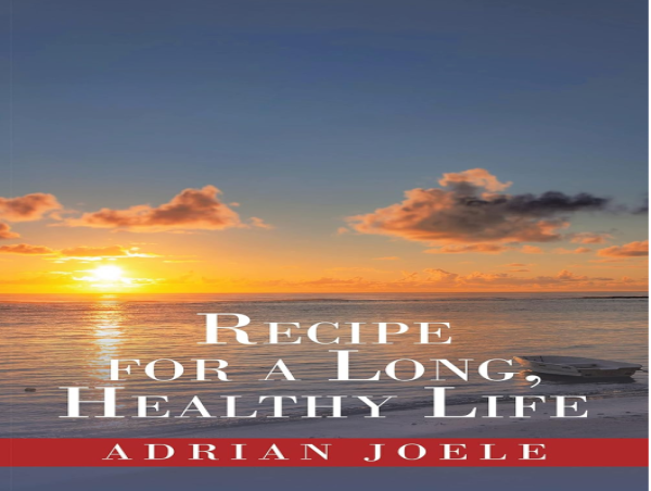  'Recipe for a Long, Healthy Life' by Adrian Joele A Guide to Living Better Through Nutrition and Exercise 