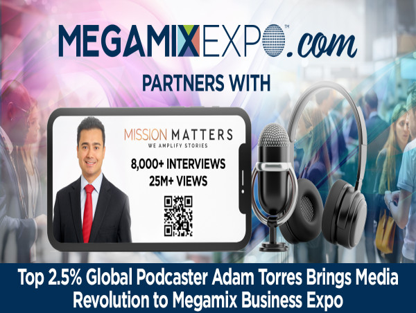  Top 2.5% Global Podcaster Adam Torres Brings Media Revolution to Southern California's Largest Megamix B2B Expo 