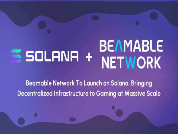  Beamable Network To Launch on Solana, Bringing Decentralized Infrastructure to Gaming at Massive Scale 