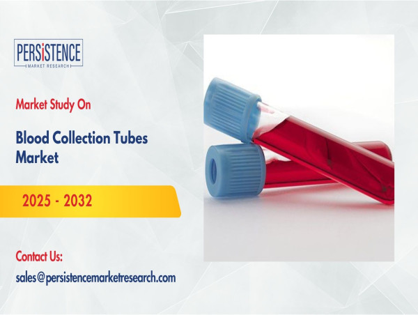  Blood Collection Tubes Market Projected to See Steady Rise to US$ 8.1 Bn by 2032 - Persistence Market Research 