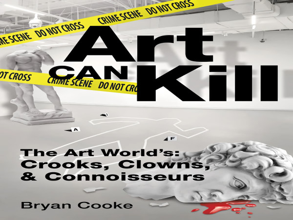  Bryan Cooke, Author of 'Art Can Kill,' ON SALE NOW - Offers an Intriguing Look into the Secret World of Art 