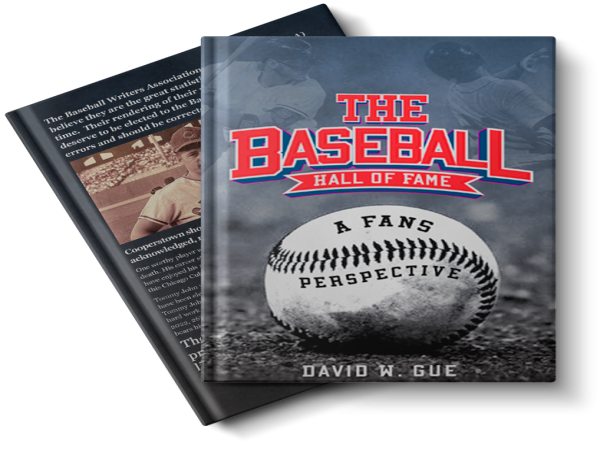  The Baseball Hall of Fame – A Fan’s View on Cooperstown’s Selection Process in David W. Gue’s Insightful Book 