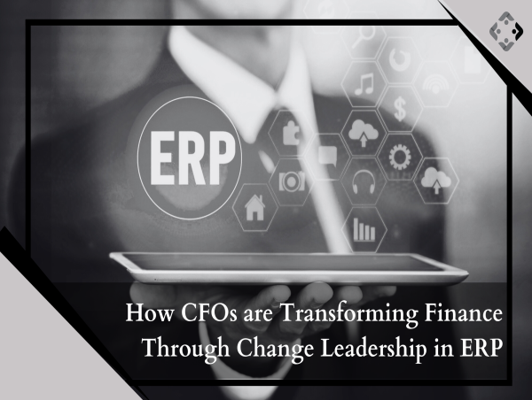 How CFOs are Transforming Finance Through Change Leadership in ERP