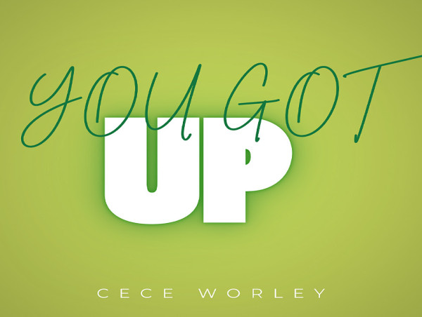 New Music Alert You Got Up from American Singer-Songwriter Cece Worley