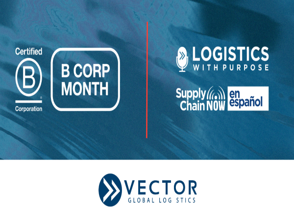 Vector Global Logistics Celebrates B Corp Month and One Year of B Corp Certification