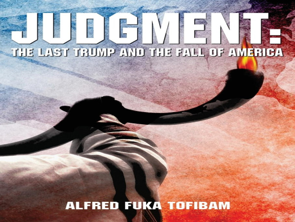 New Prophetic Book Judgment: The Last Trump and the Fall of America Explores History, Prophecy, and Civilization