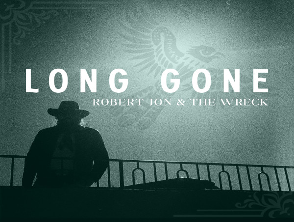  Robert Jon & The Wreck Release 'Long Gone' - A Powerhouse Single Co-Written With John Oates And Produced By Dave Cobb 