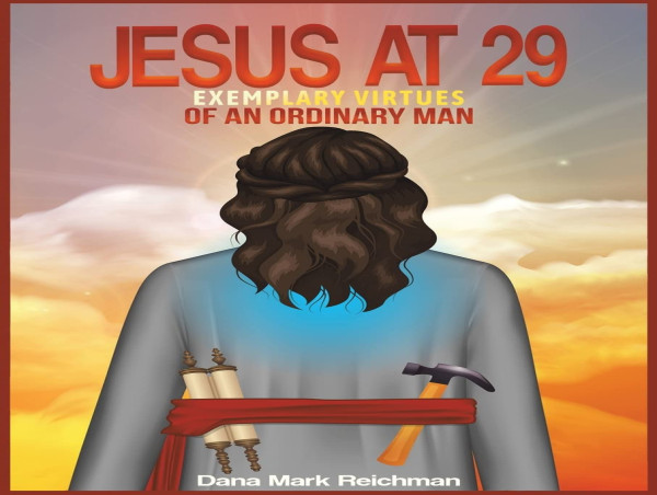  Jesus at 29 by Dana Mark Reichman, Presented by Atticus Publishing 