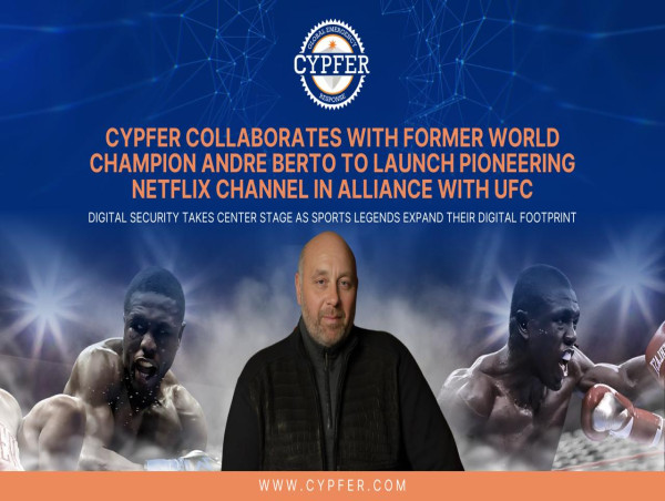  CYPFER Collaborates with Former World Champion Andre Berto to Launch Pioneering Netflix Channel in Alliance with UFC 