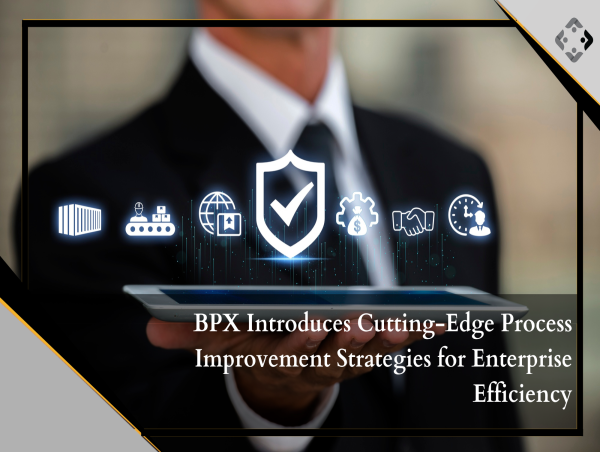  BPX Introduces Cutting-Edge Process Improvement Strategies for Enterprise Efficiency 