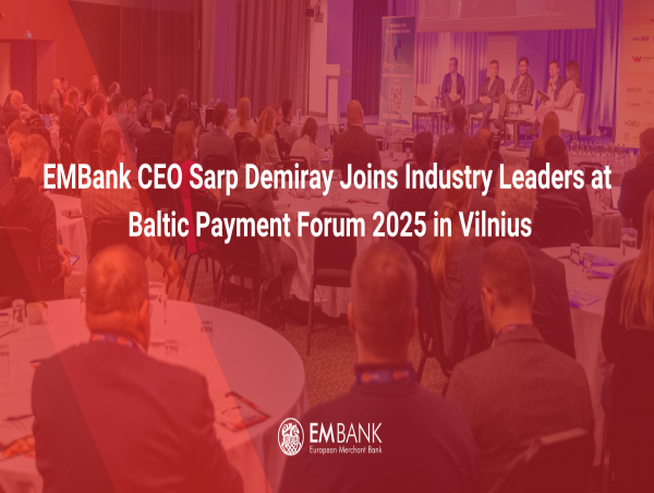  EMBank CEO Sarp Demiray Joins Industry Leaders at Baltic Payment Forum 2025 in Vilnius 