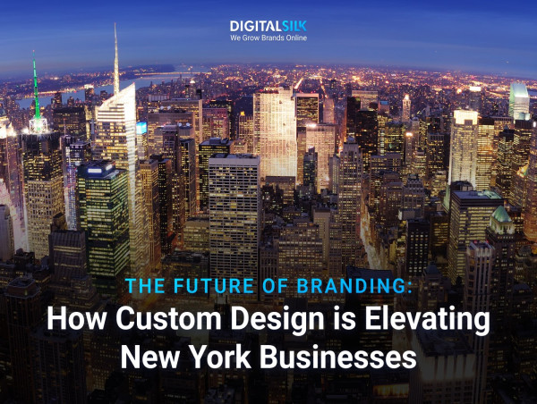  The Future of Branding: How New York Businesses Are Using Custom Design to Strengthen Market Position - A Digital Silk Perspective 