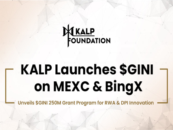  KALP Launches $GINI on MEXC & BingX, Unveils $GINI 250M Grant Program for RWA & DPI Innovation 