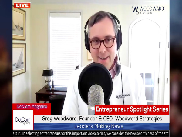 Greg Woodward, Founder & CEO, Woodward Strategies, A DotCom Magazine Exclusive Interview