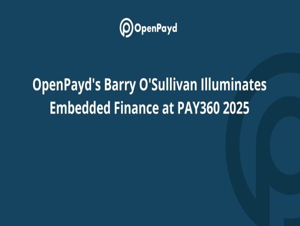 OpenPayd's Barry O'Sullivan Illuminates Embedded Finance at PAY360 2025