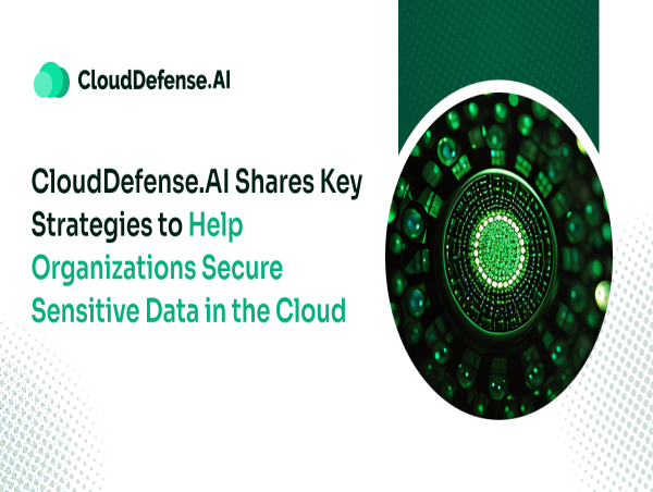 CloudDefense.AI Shares Key Strategies to Help Organizations Secure Sensitive Data in the Cloud