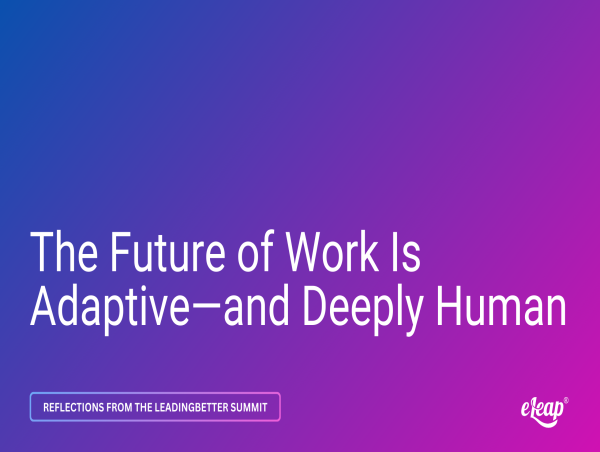eLeaP® CEO's Insightful Article on the Future of Work, Inspired by LinkedIn Executive’s Keynote at LeadingBetter Summit