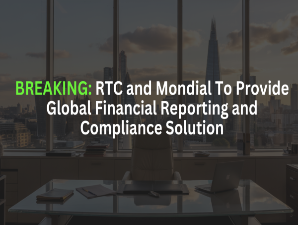  RTC and Mondial To Provide Global Financial Reporting and Compliance Solution 