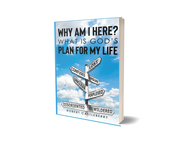  Robert Castleberry Shares His Life Journey in 'Why Am I Here – What is God’s Plan for My Life?' 