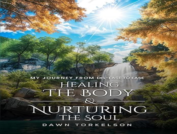  Healing the Body & Nurturing the Soul by Dawn Torkelson Book Presents Emotional and Holistic Healing Techniques 