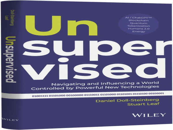  Stuart Leaf and Daniel Doll-Steinberg's 'Unsupervised: Navigating and Influencing a World Controlled by Powerful New Technologies' Gains Momentum Amidst AI Regulation Talks 