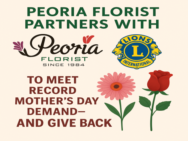  Peoria Florist Partners with Peoria Pioneer Lions Club to Meet Record Mother’s Day Demand—and Give Back 