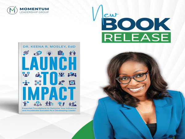 Dr. Keena Rush Mosley Announces 'Launch to Impact' - Essential Guide for Developing Leaders