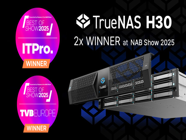 TrueNAS H30 Wins Two ‘Best of Show’ Awards at NAB 2025