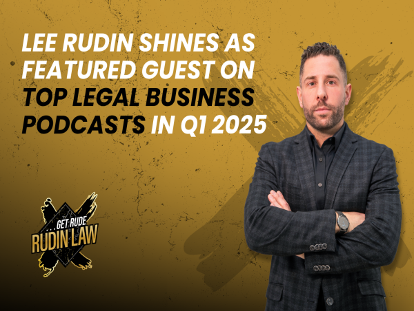 Lee Rudin Shines as Featured Guest on Top Legal Business Podcasts in Q1 2025
