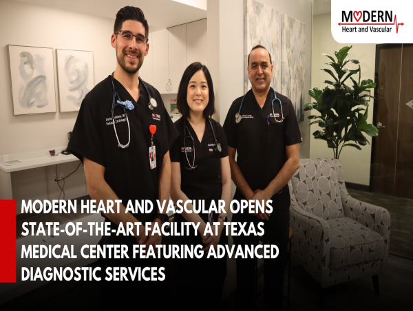 Modern Heart and Vascular Opens State-of-the-Art Facility at Texas Medical Center Featuring Advanced Diagnostic Services