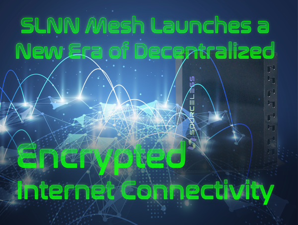 SLNN Mesh Launches a New Era of Decentralized, Encrypted Internet Connectivity