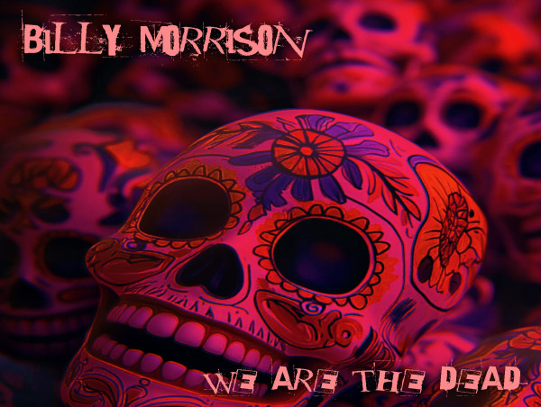 Billy Morrison Unveils Lyric Video for 'We Are the Dead' through TLG|ZOID and Yes, it is a love song