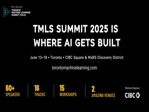 TMLS Summit Bringing the Future of Applied AI to Toronto, June 13–18, 2025
