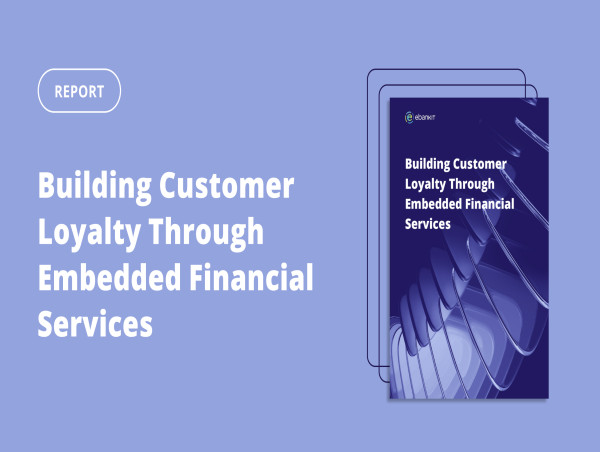 ebankIT Launches New Report: 'Building Customer Loyalty Through Embedded Financial Services'