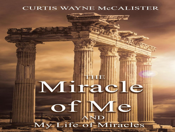 Curtis Wayne McCalister Shares Memoir Documenting a Lifetime of Miracles and Spiritual Encounters