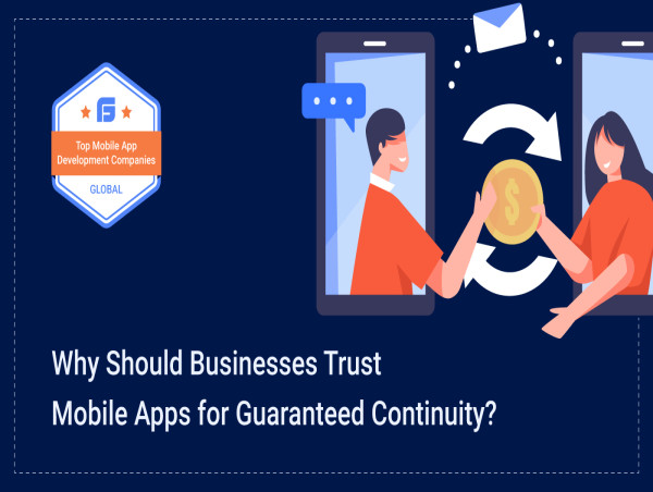 Why Should Businesses Trust Mobile Apps for Guaranteed Continuity?