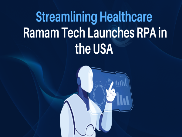 Ramam Tech Releases Advanced RPA Solutions in the United States to Accelerate Healthcare Automation