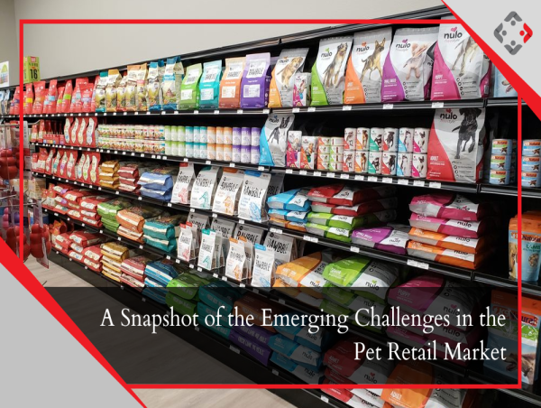  A Snapshot of the Emerging Challenges in the Pet Retail Market 