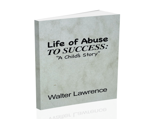  “Life of Abuse to Success: A Child’s Story” is a poignant memoir of resilience by Walter Paul Lawrence 